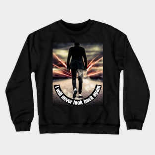 I will never look back again Crewneck Sweatshirt